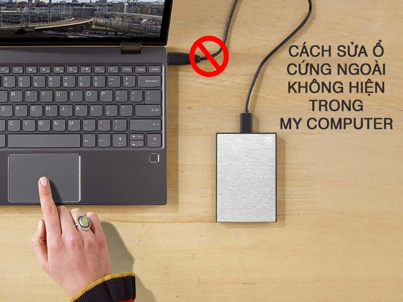 Cách sửa ổ cứng ngoài không hiện trong my computer