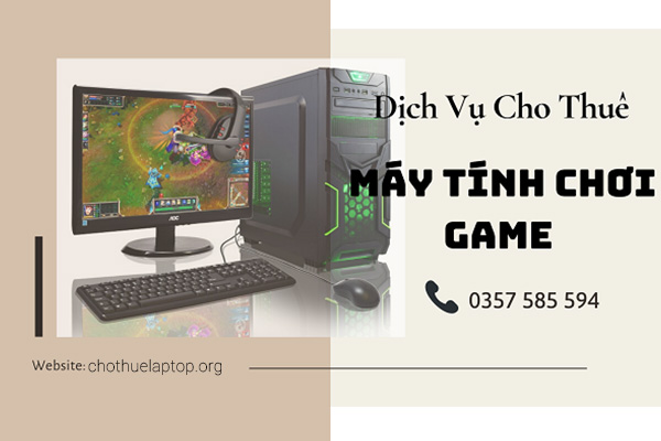Cho thuê máy tính chơi game giá rẻ cấu hình cao