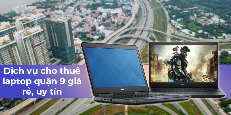 Cho Thuê Laptop Quận 9 Uy Tín, Chất Lượng