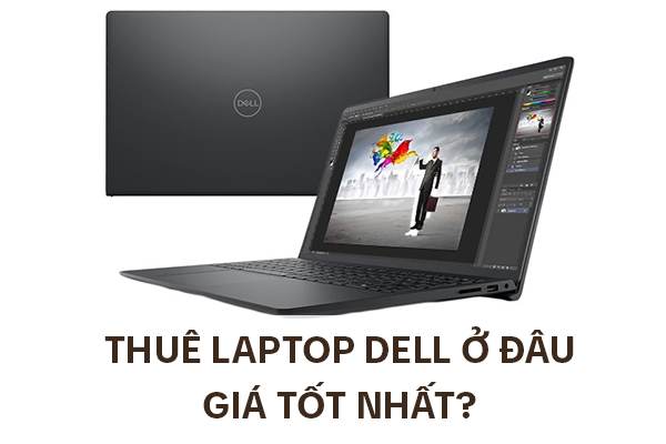 Thuê laptop Dell ở đâu giá tốt nhất?