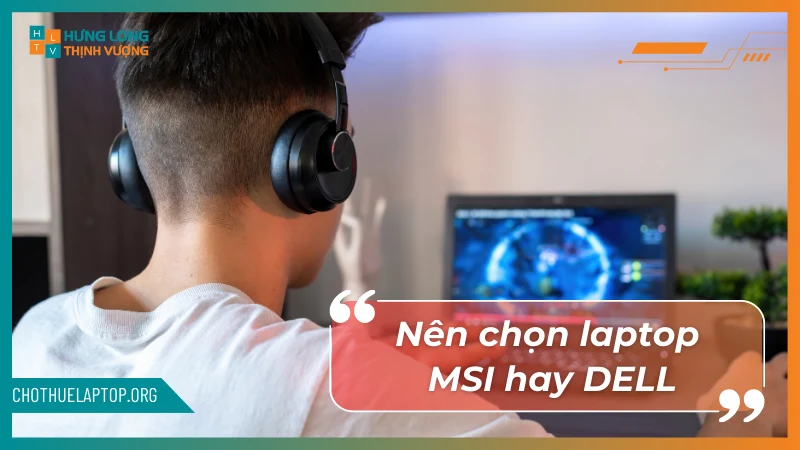 Nên chọn MSI và Dell